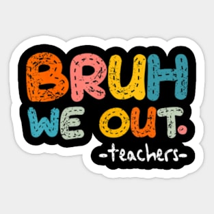 Bruh We Out Teachers, Last Day Of School Boy Girl Sticker